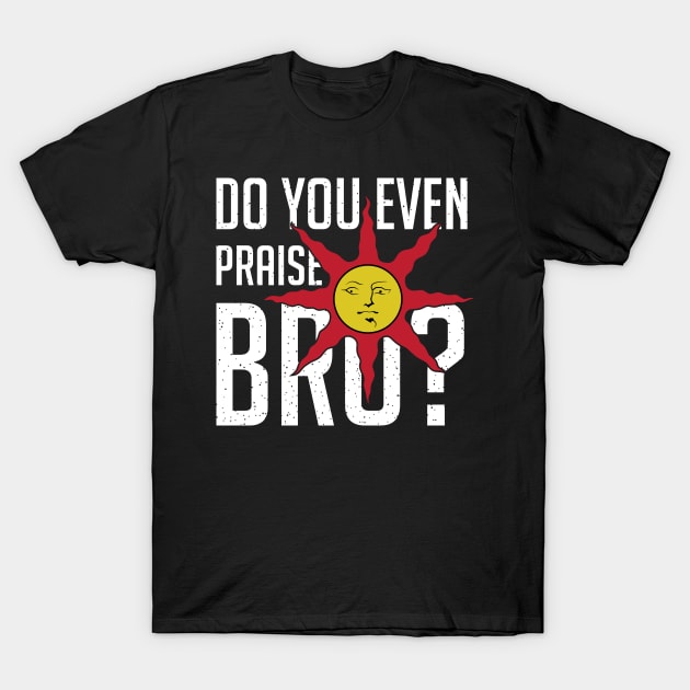 Do You Even Praise the Sun, Bro? T-Shirt by Chesterika